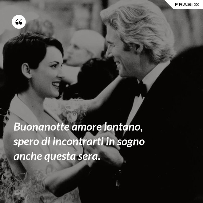 Buonanotte amore lontano, spero di incontrarti in sogno anche questa sera. - Anonimo