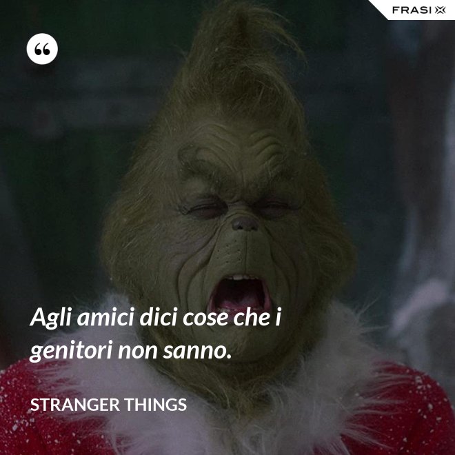 Agli amici dici cose che i genitori non sanno. - Stranger Things