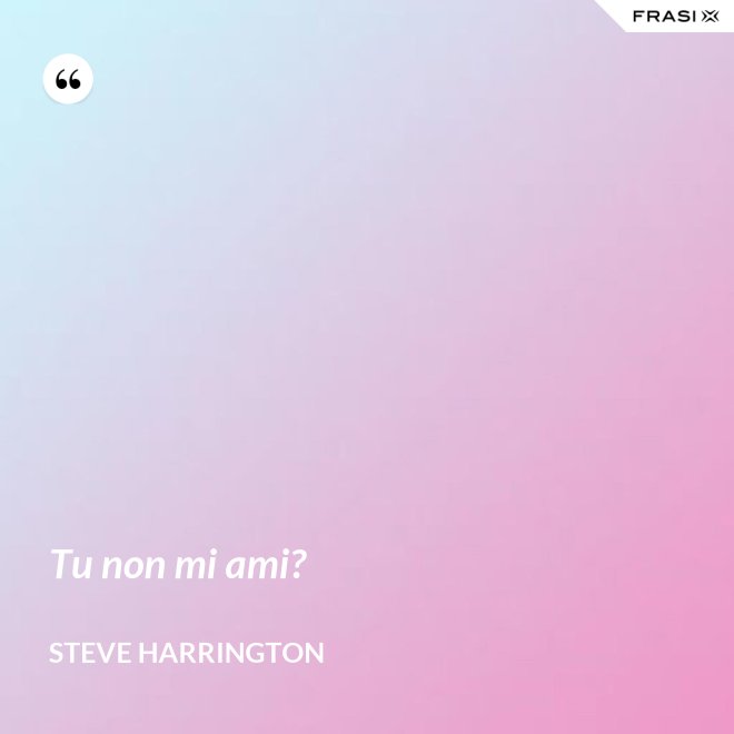 Tu non mi ami? - Steve Harrington