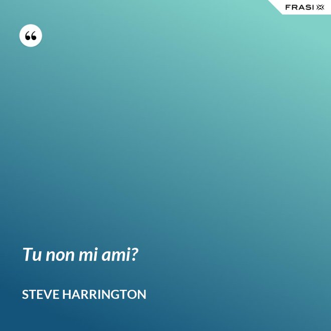 Tu non mi ami? - Steve Harrington