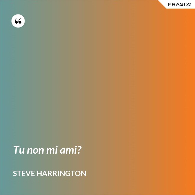Tu non mi ami? - Steve Harrington