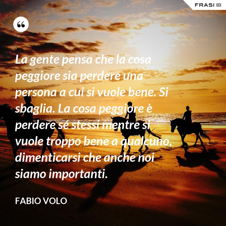 Paura Di Perdere Una Persona Che Ami Frasi