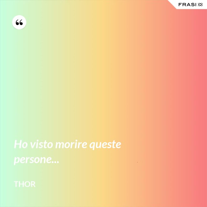 Ho visto morire queste persone... - Thor
