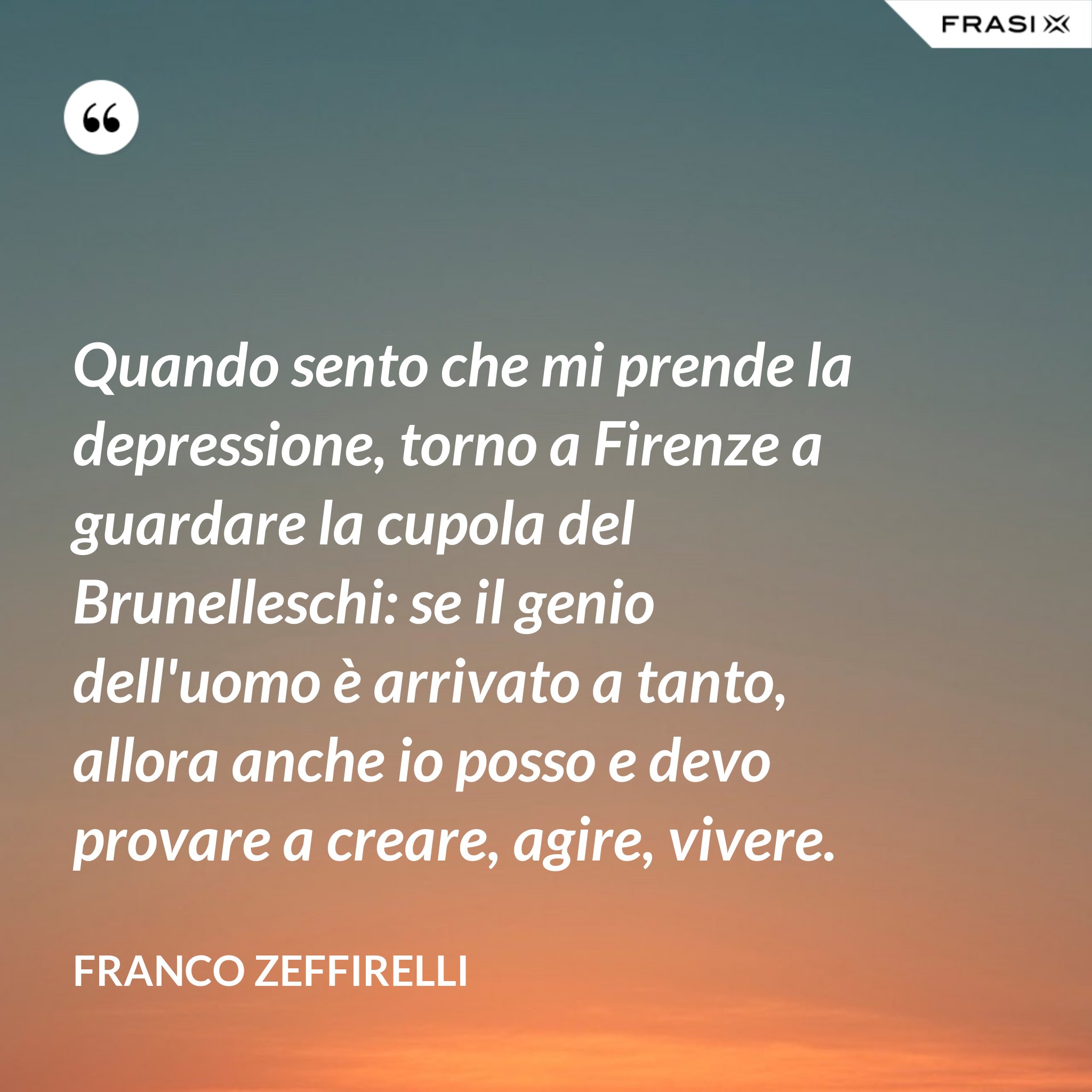 Quando sento che mi prende la depressione, torno a Firenze a guardare