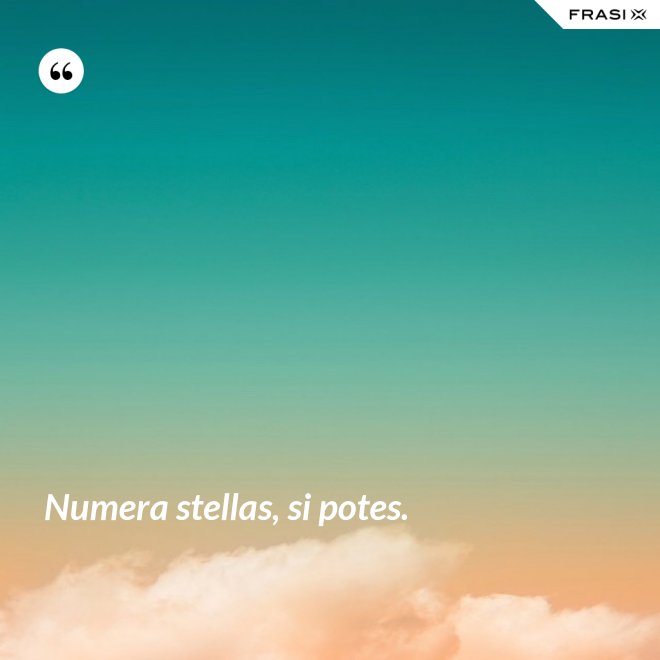 Numera stellas, si potes. - Anonimo
