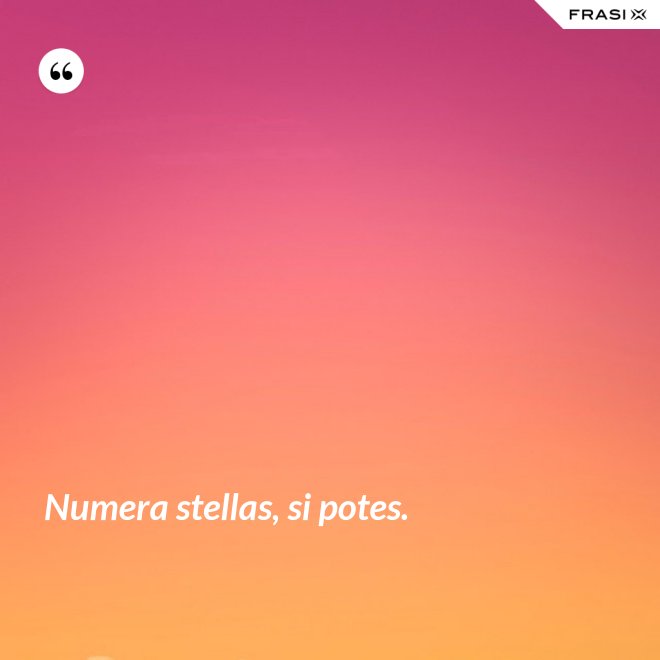 Numera stellas, si potes. - Anonimo