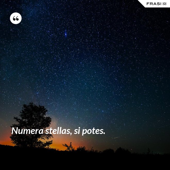 Numera stellas, si potes. - Anonimo