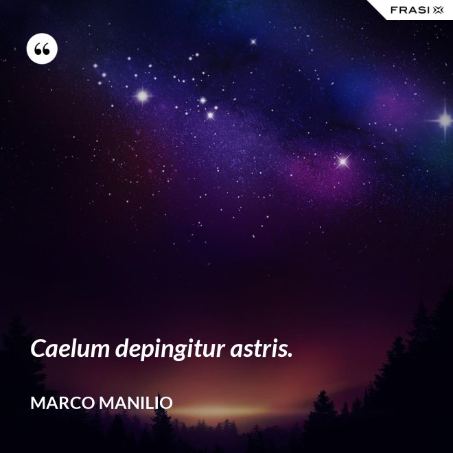 Caelum depingitur astris. - Marco Manilio