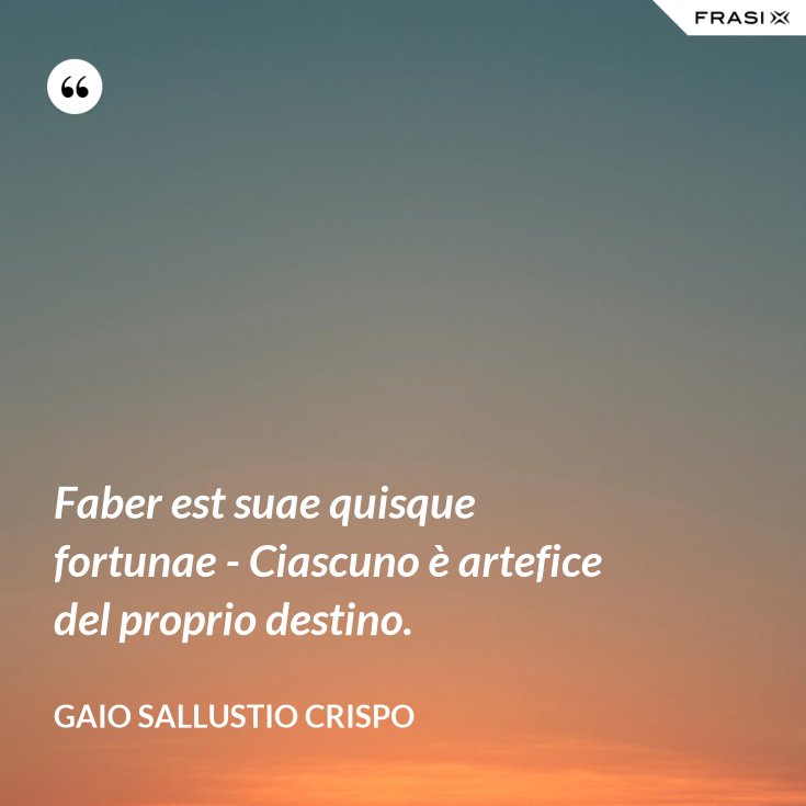 Ognuno E' Artefice Del Proprio Destino