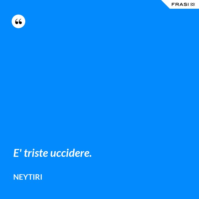 E' triste uccidere. - Neytiri