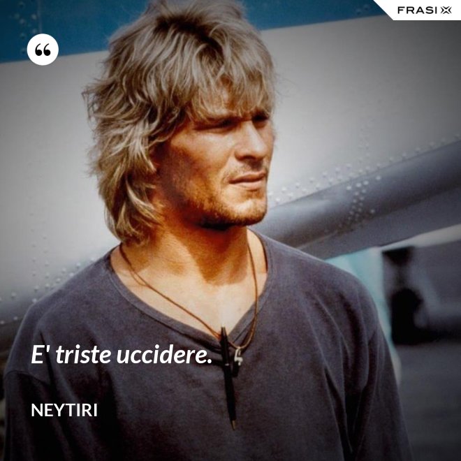 E' triste uccidere. - Neytiri
