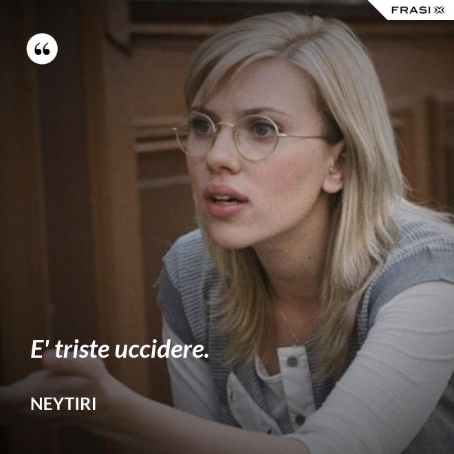 E' triste uccidere. - Neytiri