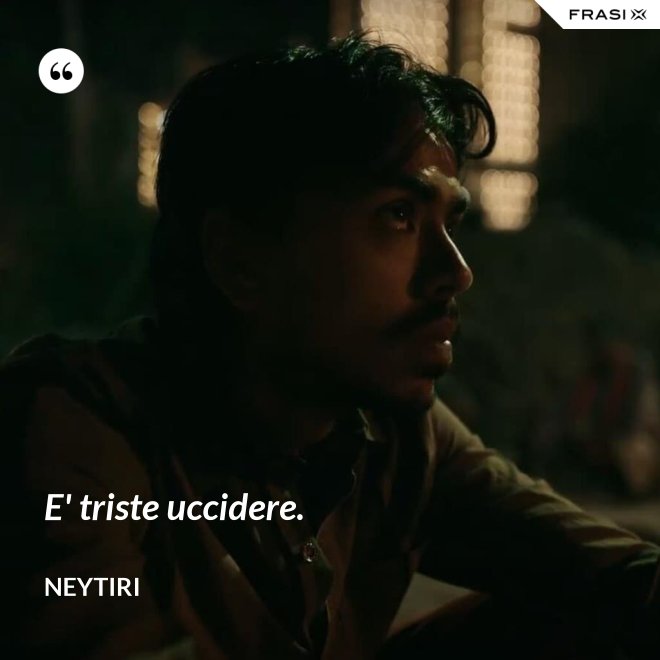 E' triste uccidere. - Neytiri