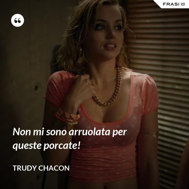 Non mi sono arruolata per queste porcate! - Trudy Chacon