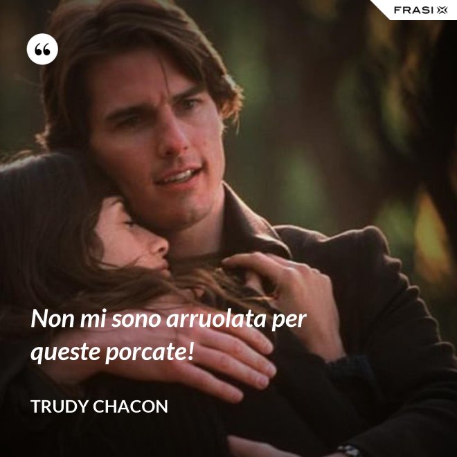 Non mi sono arruolata per queste porcate! - Trudy Chacon