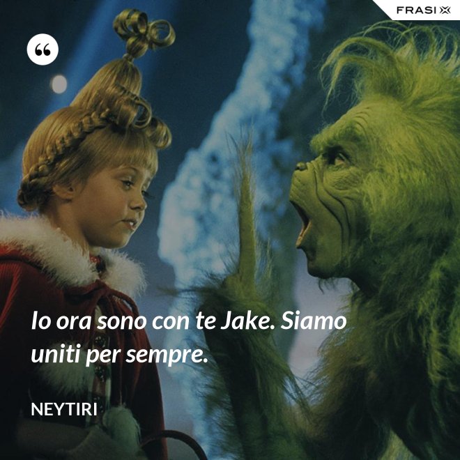 Io ora sono con te Jake. Siamo uniti per sempre. - Neytiri