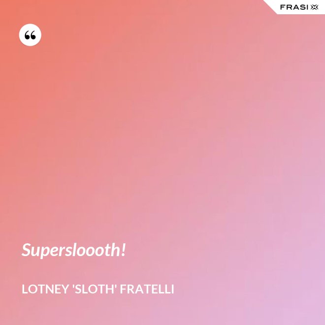 Supersloooth! - Lotney 'Sloth' Fratelli