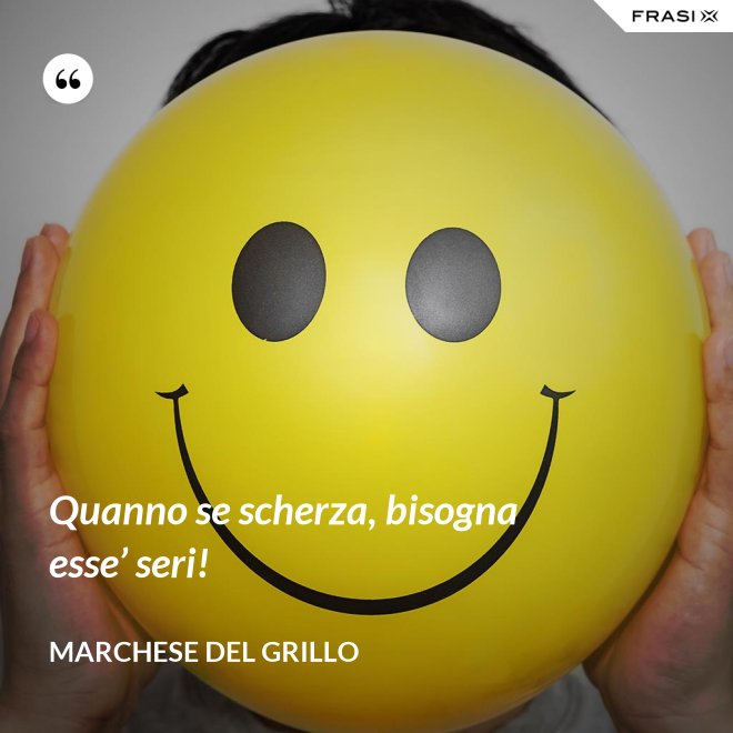 Quanno se scherza, bisogna esse’ seri! - Marchese del Grillo