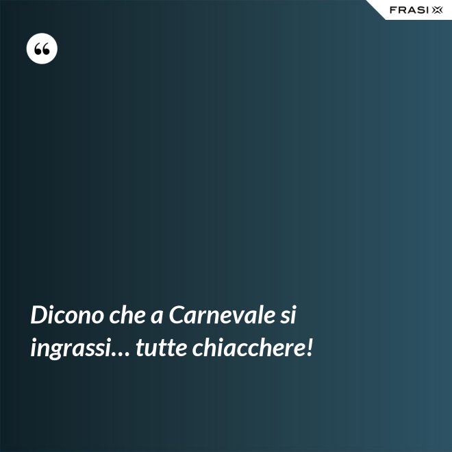 Dicono che a Carnevale si ingrassi… tutte chiacchere! - Anonimo