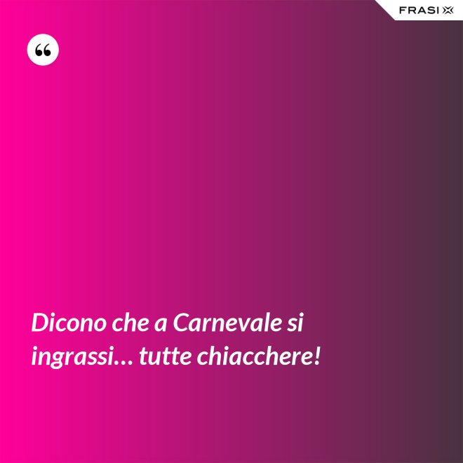 Dicono che a Carnevale si ingrassi… tutte chiacchere! - Anonimo