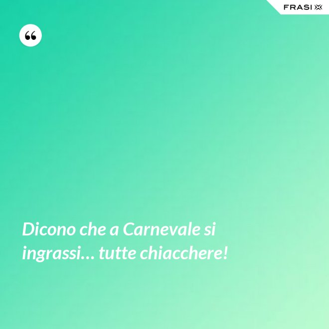 Dicono che a Carnevale si ingrassi… tutte chiacchere! - Anonimo