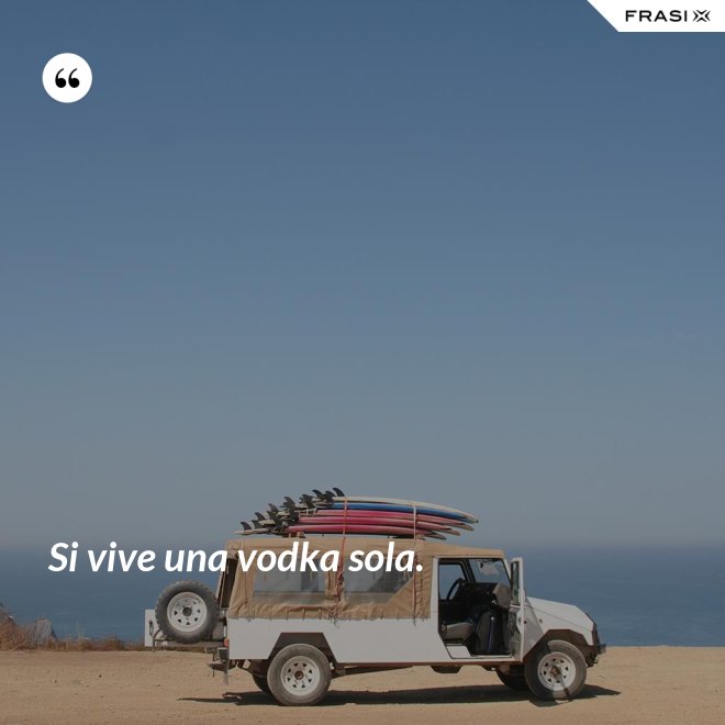 Si vive una vodka sola. - Anonimo