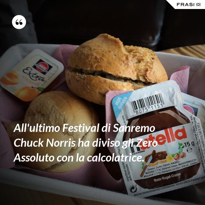 All'ultimo Festival di Sanremo Chuck Norris ha diviso gli Zero Assoluto con la calcolatrice. - Anonimo