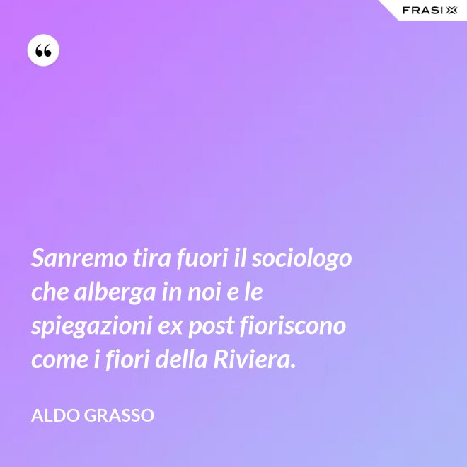 Sanremo tira fuori il sociologo che alberga in noi e le spiegazioni ex post fioriscono come i fiori della Riviera. - Aldo Grasso