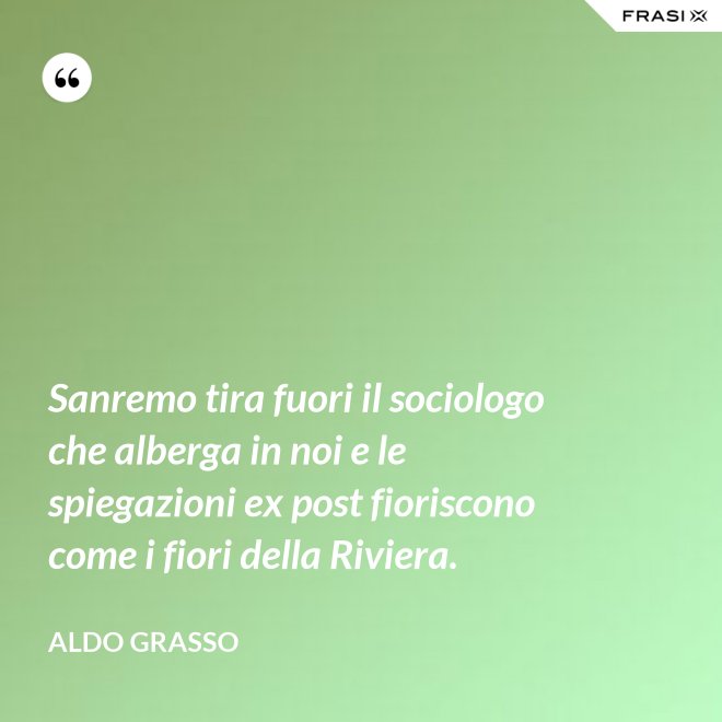 Sanremo tira fuori il sociologo che alberga in noi e le spiegazioni ex post fioriscono come i fiori della Riviera. - Aldo Grasso