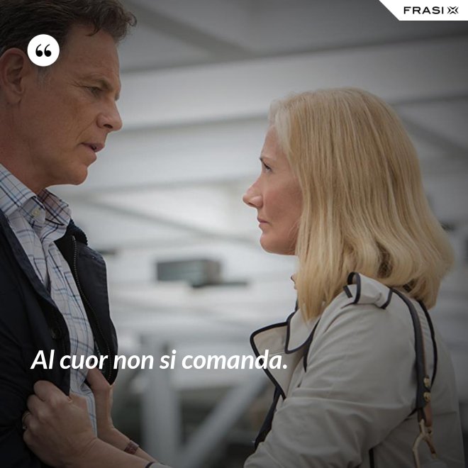 Al cuor non si comanda. - Anonimo
