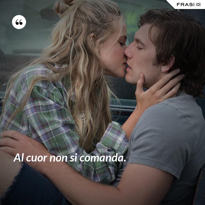 Al cuor non si comanda. - Anonimo