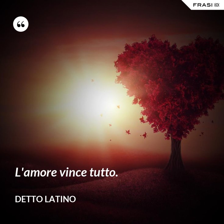 L'amore vince tutto.