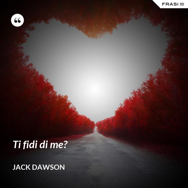 Ti fidi di me? - Jack Dawson