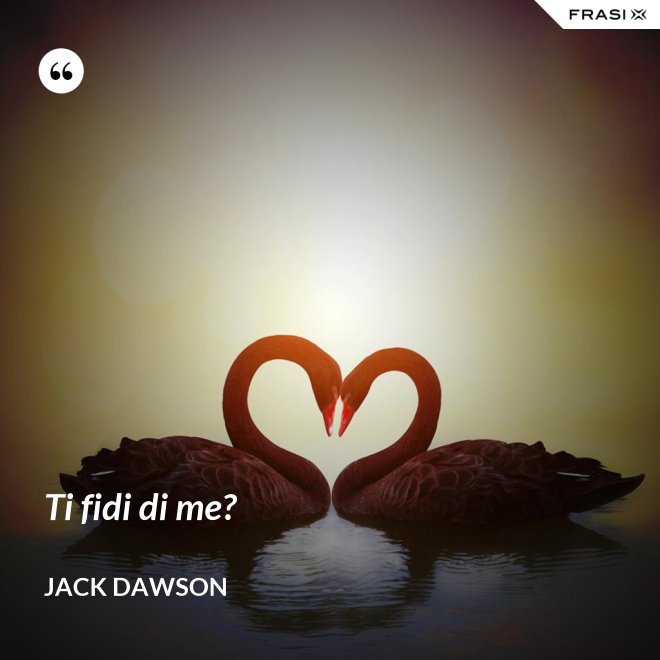 Ti fidi di me? - Jack Dawson
