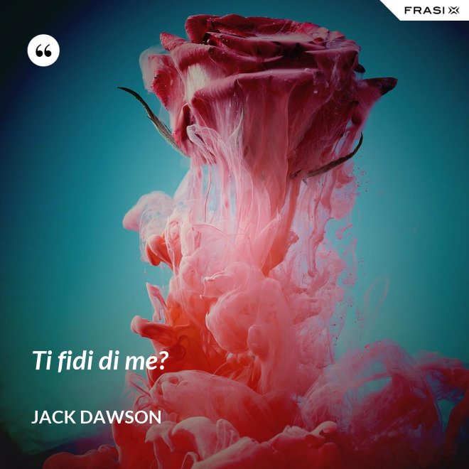 Ti fidi di me? - Jack Dawson