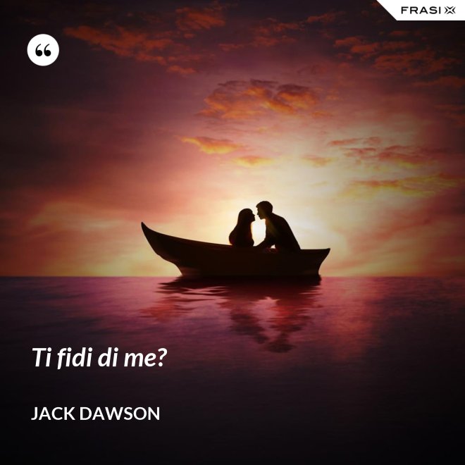 Ti fidi di me? - Jack Dawson