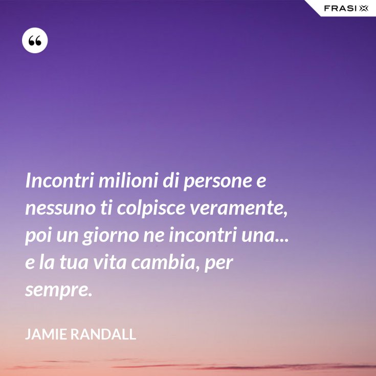 Nessuno Passa Per Caso Nella Tua Vita
