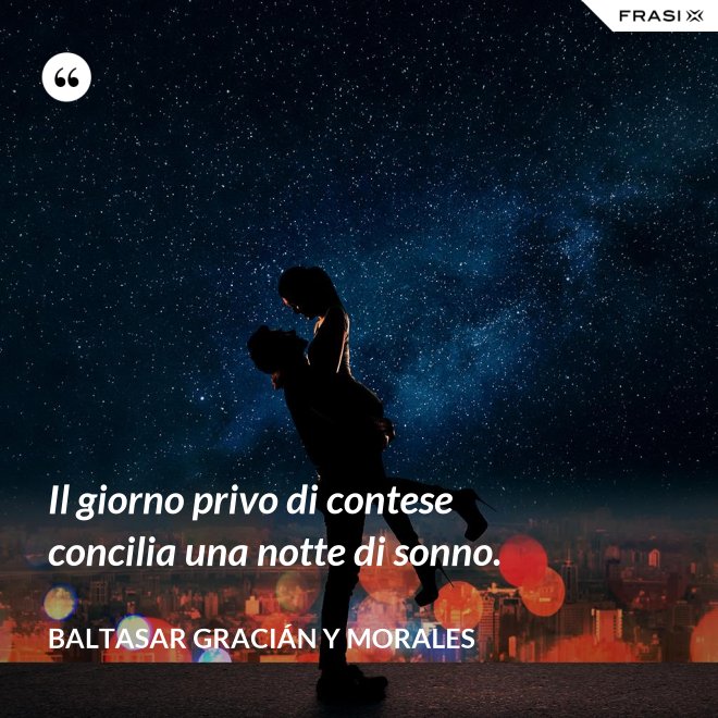 Il giorno privo di contese concilia una notte di sonno. - Baltasar Gracián y Morales