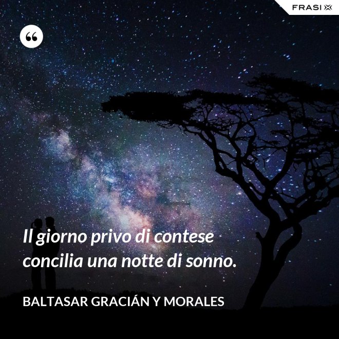 Il giorno privo di contese concilia una notte di sonno. - Baltasar Gracián y Morales
