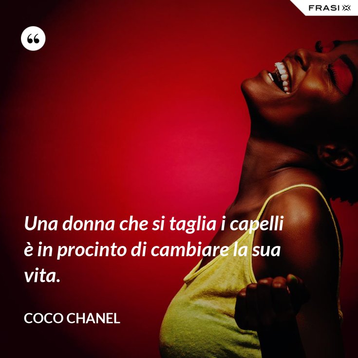 Quando Una Donna Taglia I Capelli Frasi