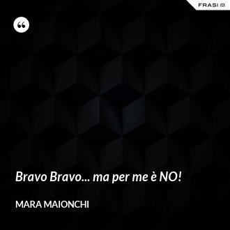 Bravo Bravo... ma per me è NO! - Mara Maionchi