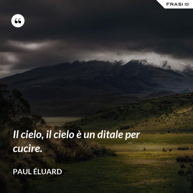 Il cielo, il cielo è un ditale per cucire. - Paul Éluard