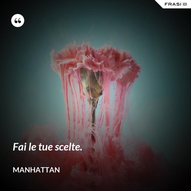 Fai le tue scelte. - Manhattan