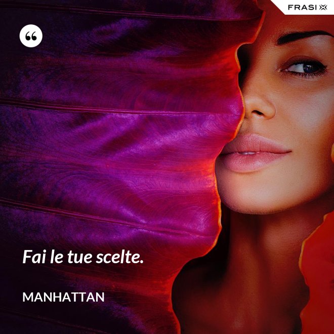 Fai le tue scelte. - Manhattan