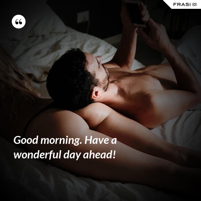 Good morning. Have a wonderful day ahead! - Anonimo