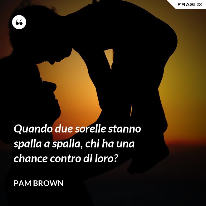 Quando due sorelle stanno spalla a spalla, chi ha una chance contro di loro? - Pam Brown