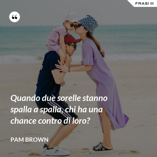 Quando due sorelle stanno spalla a spalla, chi ha una chance contro di loro? - Pam Brown