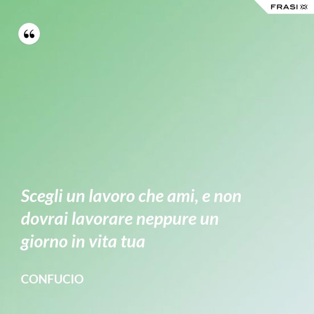 Fai Il Lavoro Che Ami E Non Lavorerai