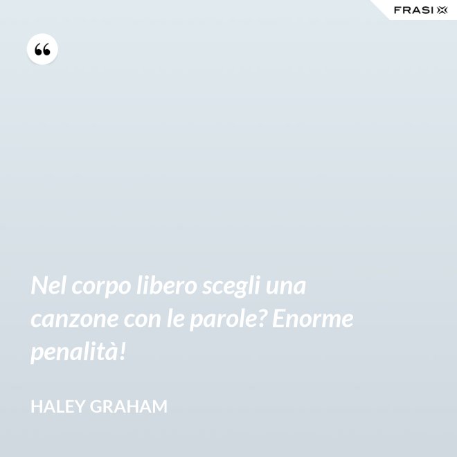 Nel corpo libero scegli una canzone con le parole? Enorme penalità! - Haley Graham