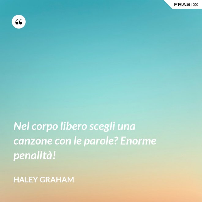 Nel corpo libero scegli una canzone con le parole? Enorme penalità! - Haley Graham